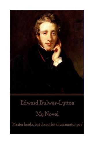 Cover image for Edward Bulwer-Lytton - My Novel: Master books, but do not let them master you