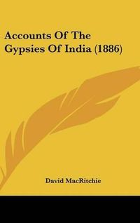 Cover image for Accounts of the Gypsies of India (1886)