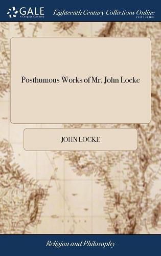 Posthumous Works of Mr. John Locke