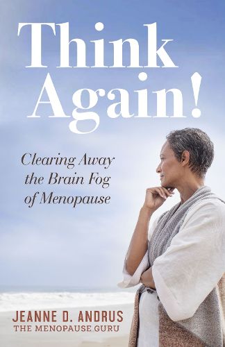 Cover image for Think Again!: Clearing Away the Brain Fog of Menopause