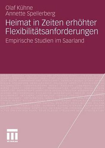 Heimat in Zeiten Erhoehter Flexibilitatsanforderungen: Empirische Studien Im Saarland