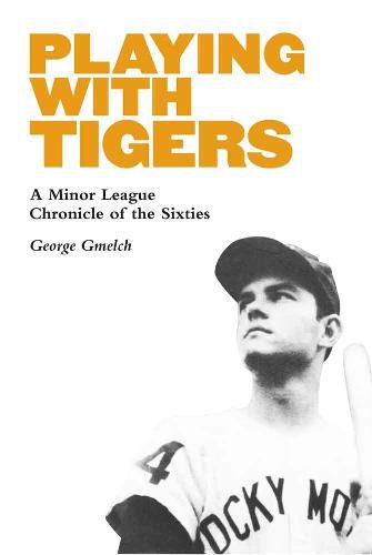 Cover image for Playing with Tigers: A Minor League Chronicle of the Sixties