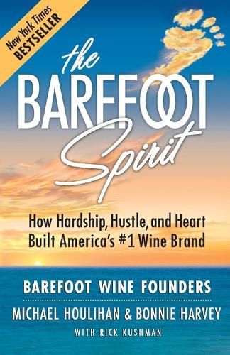 Cover image for The Barefoot Spirit: How Hardship, Hustle, and Heart Built America's #1 Wine Brand