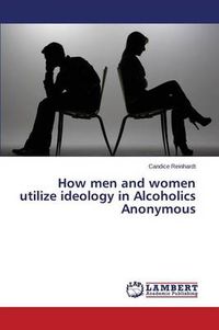 Cover image for How men and women utilize ideology in Alcoholics Anonymous