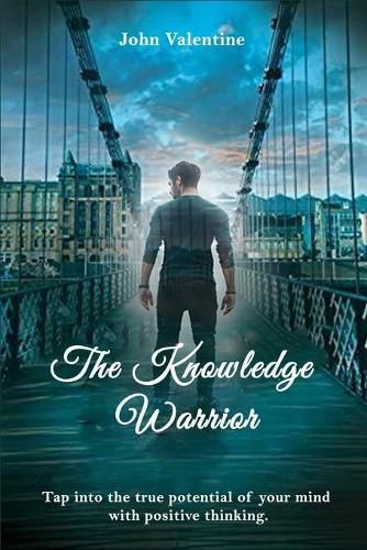 Cover image for The Knowledge Warrior: Tap into the true potential of your mind with positive thinking