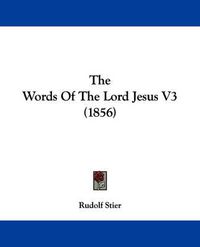 Cover image for The Words of the Lord Jesus V3 (1856)