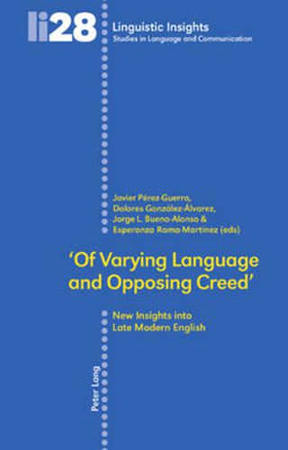 Cover image for 'Of Varying Language and Opposing Creed': New Insights into Late Modern English