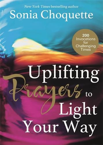 Cover image for Uplifting Prayers to Light Your Way: 200 Invocations for Challenging Times