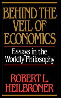 Cover image for Behind the Veil of Economics: Essays in the Worldly Philosophy