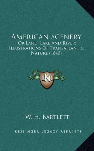 American Scenery: Or Land, Lake and River; Illustrations of Transatlantic Nature (1840)