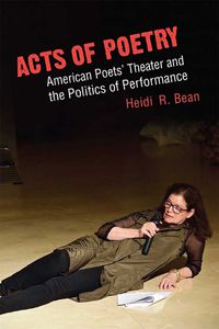 Cover image for Acts of Poetry: American Poets' Theater and the Politics of Performance