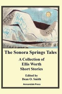 Cover image for The Sonora Springs Tales: A Collection of Ellis Worth Short Stories