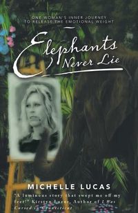 Cover image for Elephants Never Lie: One Woman's Inner Journey to Release the Emotional Weight