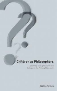 Cover image for Children as Philosophers: Learning Through Enquiry and Dialogue in the Primary Classroom