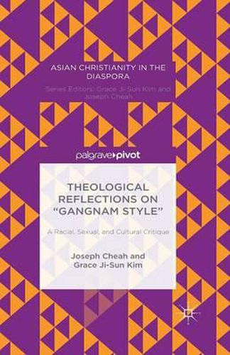 Cover image for Theological Reflections on  Gangnam Style : A Racial, Sexual, and Cultural Critique