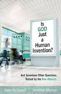 Cover image for Is God Just a Human Invention?: And Seventeen Other Questions Raised by the New Atheists