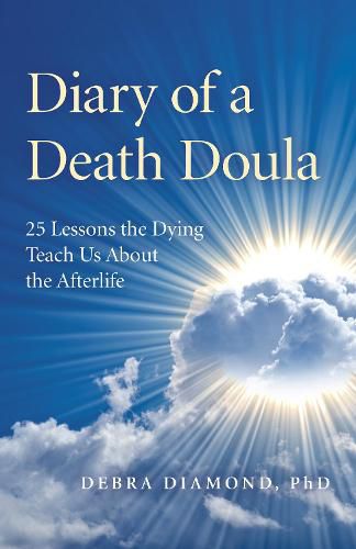 Cover image for Diary of a Death Doula: 25 Lessons the Dying Teach Us About the Afterlife