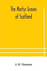 Cover image for The martyr graves of Scotland