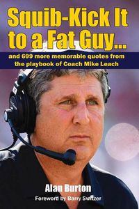 Cover image for Squib-Kick It to a Fat Guy]]: And 699 More Memorable Quotes from the Playbook of Coach Mike Leach