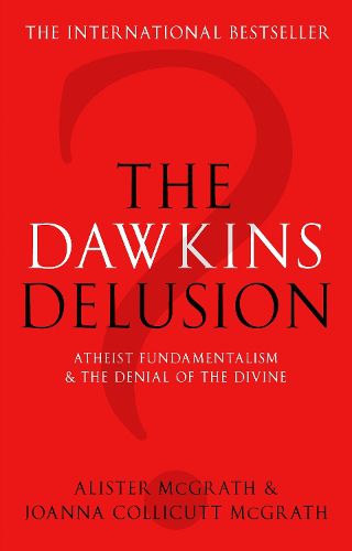 Cover image for The Dawkins Delusion?: Atheist Fundamentalism and the Denial of the Divine