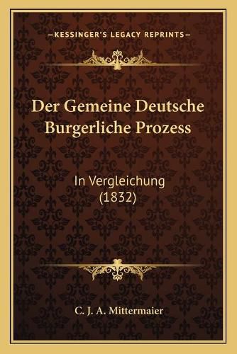 Cover image for Der Gemeine Deutsche Burgerliche Prozess: In Vergleichung (1832)