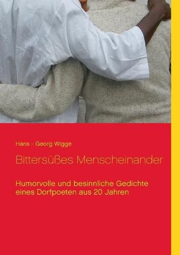 Cover image for Bittersusses Menscheinander: Humorvolle und besinnliche Gedichte eines Dorfpoeten aus 20 Jahren