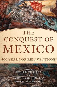 Cover image for The Conquest of Mexico: 500 Years of Reinvention