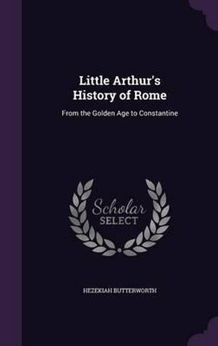 Cover image for Little Arthur's History of Rome: From the Golden Age to Constantine