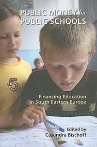 Cover image for Public Money for Public Schools: Financing Education in South Eastern Europe