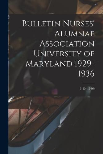 Cover image for Bulletin Nurses' Alumnae Association University of Maryland 1929-1936; 9-15 (1936)