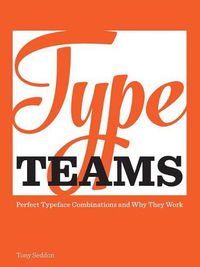 Cover image for Type Teams: The Principles Behind Perfect Type Face Combinations