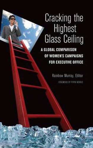 Cover image for Cracking the Highest Glass Ceiling: A Global Comparison of Women's Campaigns for Executive Office