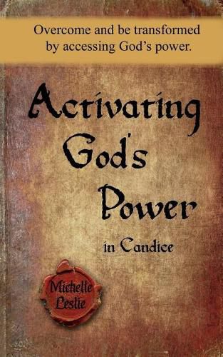 Cover image for Activating God's Power in Candice: Overcome and Be Transformed by Accessing God's Power