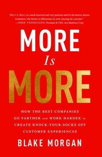 Cover image for More Is More: How the Best Companies Go Farther and Work Harder to Create Knock-Your-Socks-Off Customer Experiences