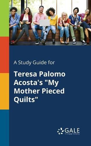 Cover image for A Study Guide for Teresa Palomo Acosta's My Mother Pieced Quilts