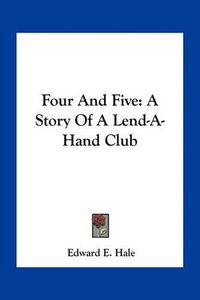 Cover image for Four and Five: A Story of a Lend-A-Hand Club