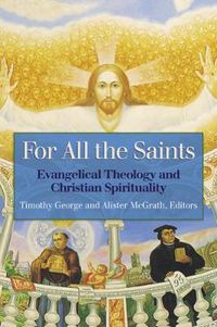 Cover image for For All the Saints: Evangelical Theology and Christian Spirituality