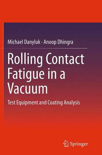 Cover image for Rolling Contact Fatigue in a Vacuum: Test Equipment and Coating Analysis