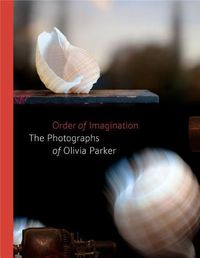 Cover image for Order of Imagination: The Photographs of Olivia Parker