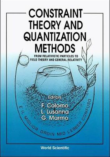 Cover image for Constraint Theory And Quantization Methods: From Relativistic Particles To Field Theory And General Relativity