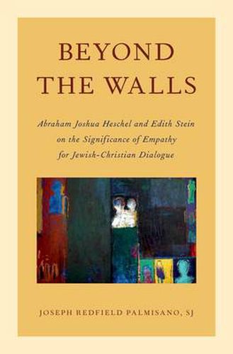 Cover image for Beyond the Walls: Abraham Joshua Heschel and Edith Stein on the Significance of Empathy for Jewish-Christian Dialogue