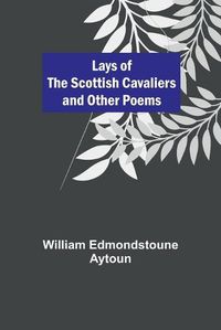 Cover image for Lays of the Scottish Cavaliers and Other Poems