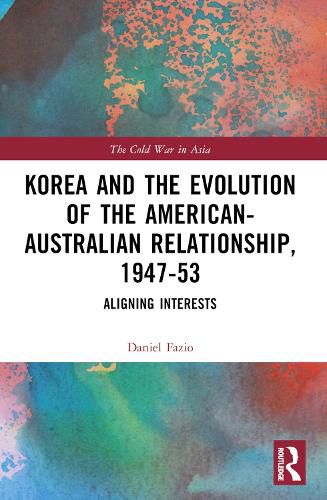 Cover image for Korea and the Evolution of the American-Australian Relationship, 1947-53