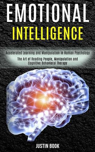 Cover image for Emotional Intelligence: The Art of Reading People, Manipulation and Cognitive Behavioral Therapy (Accelerated Learning and Manipulation in Human Psychology)