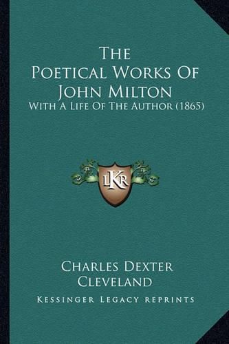 The Poetical Works of John Milton the Poetical Works of John Milton: With a Life of the Author (1865) with a Life of the Author (1865)