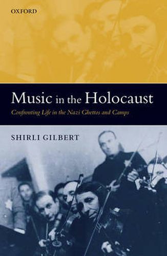 Cover image for Music in the Holocaust: Confronting Life in the Nazi Ghettos and Camps