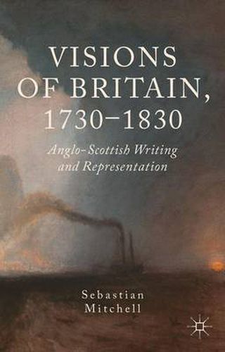 Cover image for Visions of Britain, 1730-1830: Anglo-Scottish Writing and Representation