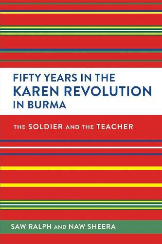 Fifty Years in the Karen Revolution in Burma: The Soldier and the Teacher