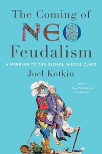 Cover image for The Coming of Neo-Feudalism: A Warning to the Global Middle Class