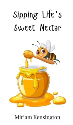 Cover image for Sipping Life's Sweet Nectar